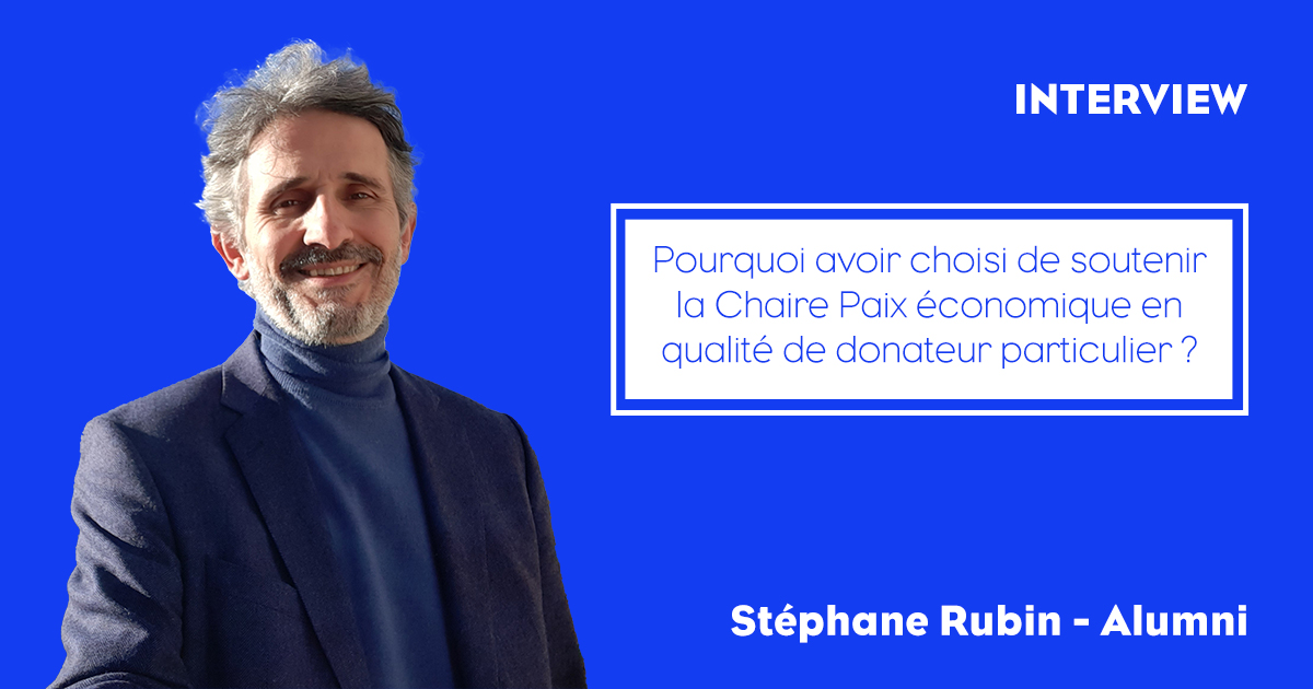 Stéphane Rubin, GEM Alumni 1989, explique pourquoi il a fait un don à la Chaire Paix économique